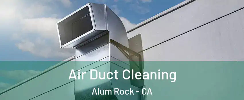  Air Duct Cleaning Alum Rock - CA