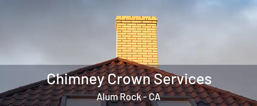  Chimney Crown Services Alum Rock - CA
