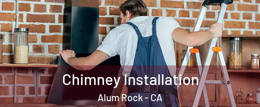  Chimney Installation Alum Rock - CA