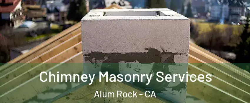  Chimney Masonry Services Alum Rock - CA