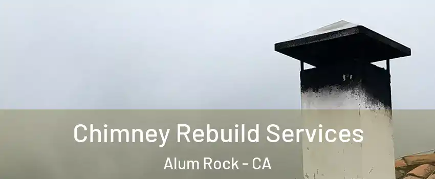  Chimney Rebuild Services Alum Rock - CA