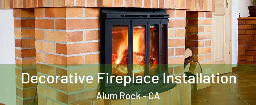  Decorative Fireplace Installation Alum Rock - CA