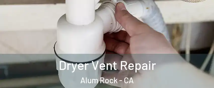  Dryer Vent Repair Alum Rock - CA