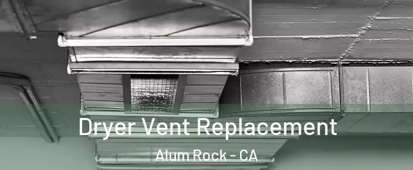  Dryer Vent Replacement Alum Rock - CA