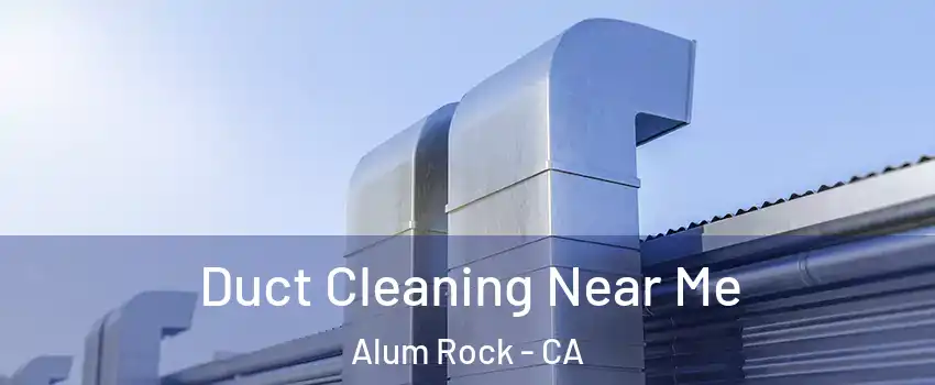  Duct Cleaning Near Me Alum Rock - CA