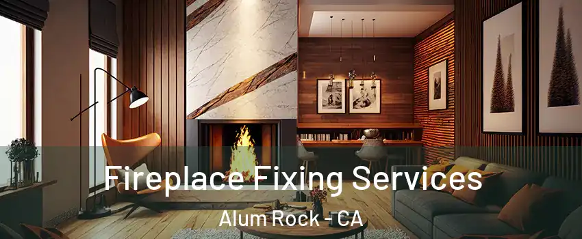  Fireplace Fixing Services Alum Rock - CA