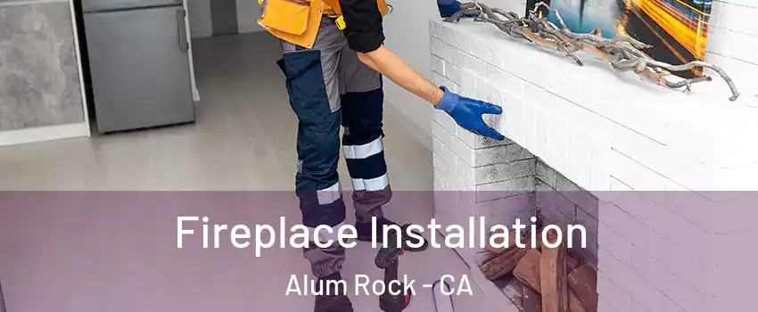  Fireplace Installation Alum Rock - CA