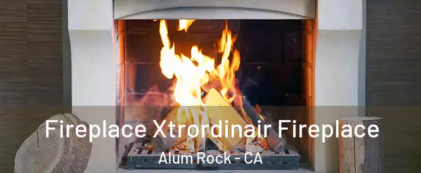  Fireplace Xtrordinair Fireplace Alum Rock - CA