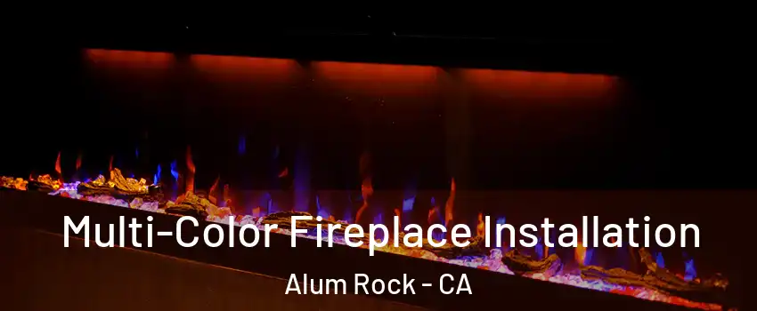  Multi-Color Fireplace Installation Alum Rock - CA