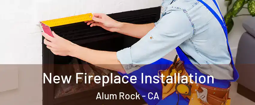  New Fireplace Installation Alum Rock - CA