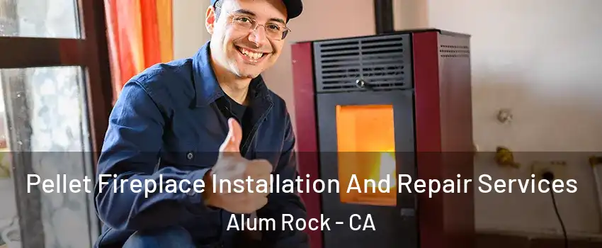  Pellet Fireplace Installation And Repair Services Alum Rock - CA