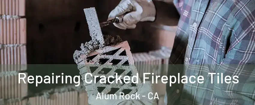  Repairing Cracked Fireplace Tiles Alum Rock - CA