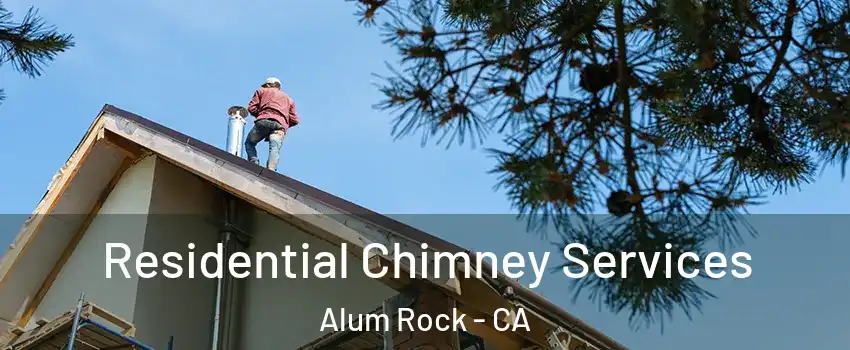  Residential Chimney Services Alum Rock - CA