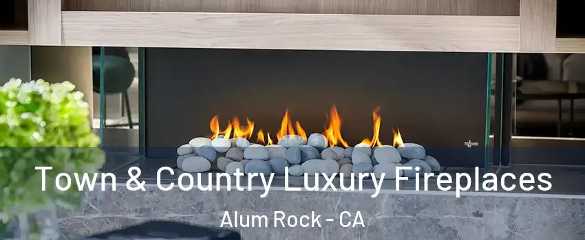  Town & Country Luxury Fireplaces Alum Rock - CA