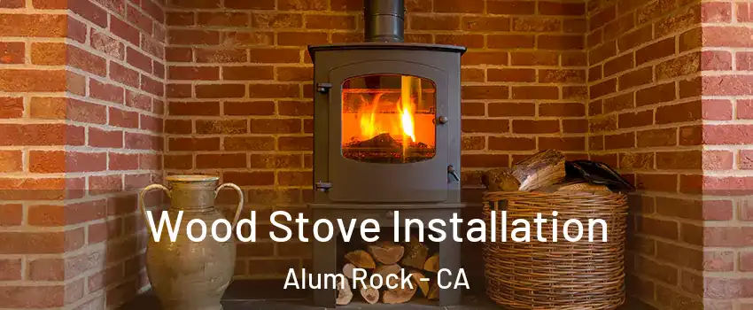  Wood Stove Installation Alum Rock - CA
