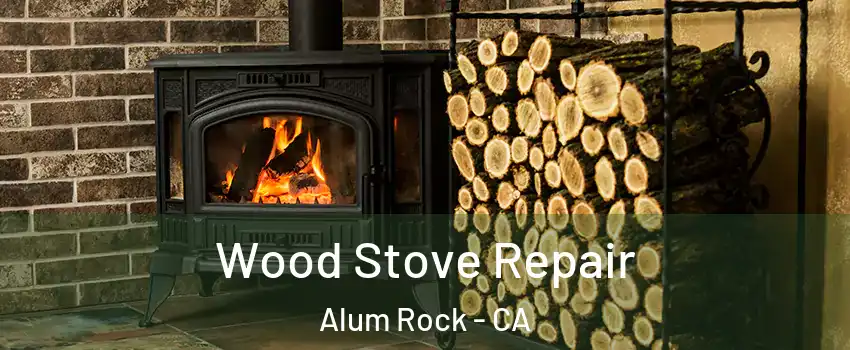  Wood Stove Repair Alum Rock - CA